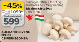 Auchan Auchan Kedvenc Fehér csiperkegomba ajánlat