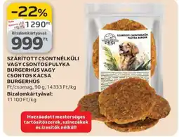 Auchan SZÁRÍTOTT CSONTNÉLKÜLI VAGY CSONTOS PULYKA BURGERHÚS VAGY CSONTOS KACSA BURGERHÚS ajánlat