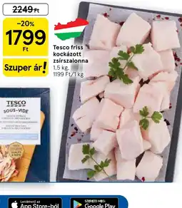 Tesco Tesco friss kockázott zsírszalonna ajánlat