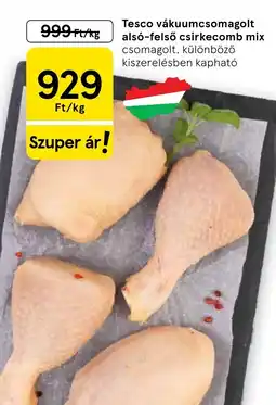 Tesco Tesco vákuumcsomagolt alsó-felső csirkecomb mix ajánlat