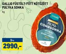 Metro GALLIO FÜSTÖLT-FŐTT KÖTÖZÖTT PÁLYKA SONKA ajánlat