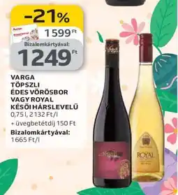 Auchan VARGA TÖPSZLI ÉDES VÖRÖSBOR VAGY ROYAL KÉSŐI HÁRSLEVELŰ ajánlat