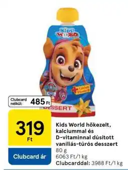 Tesco Kids World hőkezelt, kalciummal és D-vitaminnal dúsított vaníliás-túrós desszert ajánlat