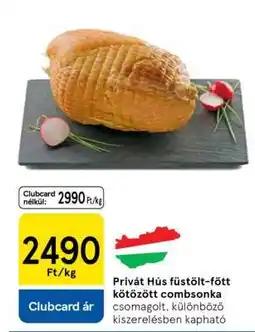 Tesco PRIVÁT HÚS FÜSTÖLT-FŐTT, KÖTÖZÖTT COMBSONKA ajánlat