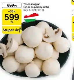 Tesco Tesco fehér csiperkegomba ajánlat