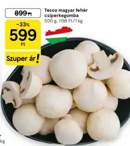 Tesco Tesco magyar fehér csiperkegomba ajánlat