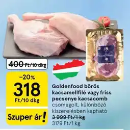 Tesco Goldenfood bőrös kacsamellfilé vagy friss pecsenye kacsacomb ajánlat