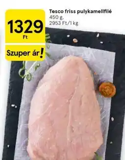 Tesco Tesco friss pulykamellfilé ajánlat