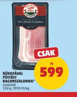 PENNY PRIVÁT HÚS BÜKKFÁVAL FÜSTÖLT BACONSZALONNA ajánlat