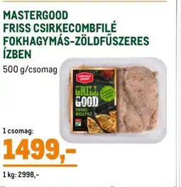 Metro MASTERGOOD FRISS CSIRKECOMBFILÉ FOKHAGYMÁS-ZÖLDFŰSZERES ajánlat