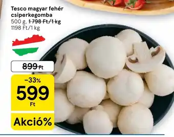 Tesco Tesco magyar fehér csiperkegomba ajánlat
