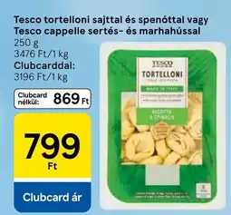 Tesco Tesco tortelloni sajttal és spenóttal vagy cappelle sertés- és marhahússal ajánlat