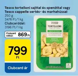 Tesco Tesco tortelloni sajttal és spenóttal vagy Tesco cappelle sertés- és marhahússal ajánlat