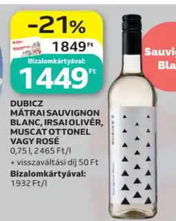 Auchan DUBICZ MÁTRAI SAUVIGNON BLANC, IRSAI OLIVER, MUSCAT OTTONEL VAGY ROSÉ ajánlat