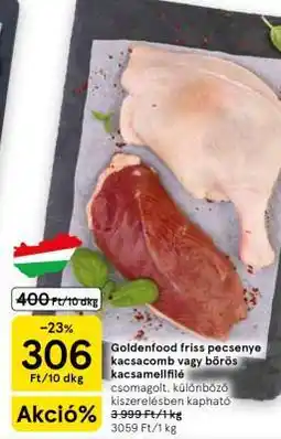 Tesco Goldenfood friss pecsenye kacsacomb vagy bőrös kacsamellfilé ajánlat