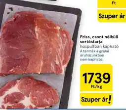 Tesco Friss, csont nélküli sertéstarja ajánlat