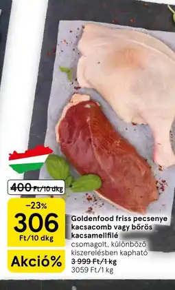 Tesco Goldenfood friss pecsenye kacsacomb vagy bőrös kacsamellfilé ajánlat