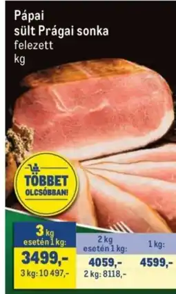 Metro Pápai sült Prágai sonka ajánlat