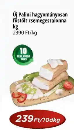 Real Új Palini hagyományosan füstölt csemegeszalonna ajánlat