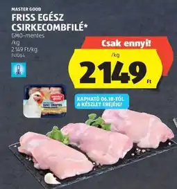 ALDI MASTER GOOD FRISS EGÉSZ CSIRKECOMBFILÉ ajánlat