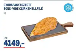 Metro GYORSFAGYASZTOTT SOUS-VIDE CSIRKEMELLFILÉ ajánlat