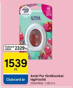 Tesco AMBI PUR FÜRDŐSZOBAI LÉGFRISSÍTŐ ajánlat