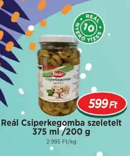 Real Reál Csiperkegomba szeletelt ajánlat
