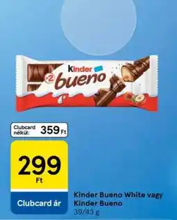 Tesco Kinder Bueno White vagy Kinder Bueno ajánlat