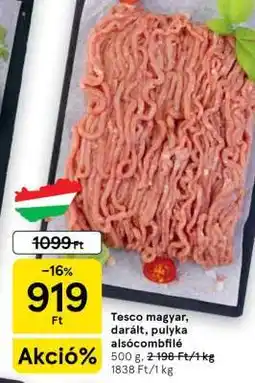 Tesco Tesco magyar darált pulyka alsócombfilé ajánlat