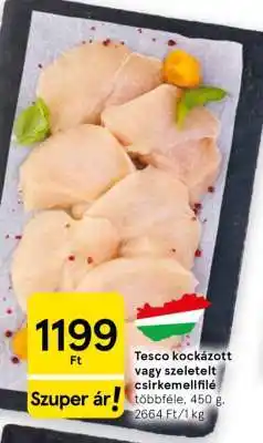 Tesco Tesco kockázott vagy szeletelt csirkemellfilé ajánlat