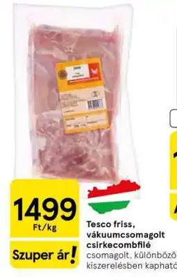 Tesco Tesco friss, vákuumcsomagolt csirkecombfilé ajánlat