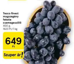 Tesco Tesco finest magszegény fekete csemegeszőlő ajánlat