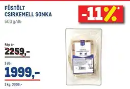 Metro FÜSTÖLT CSIRKEMELL SONKA ajánlat