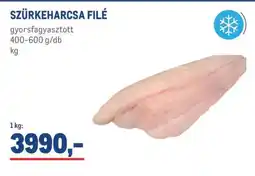 Metro SZÜRKEHARCSA FILÉ ajánlat