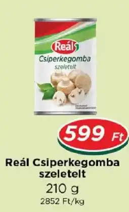 Real Reál Csiperkegomba ajánlat