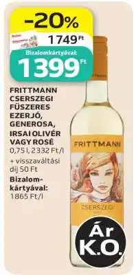 Auchan FRITTMANN CSERSZEGI FŰSZERES EZERJÓ, GENEROSA, IRSAI OLIVÉR VAGY ROSÉ ajánlat