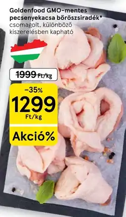 Tesco Goldenfood GMO-mentes pecsenyekacsa bőrös siradék ajánlat