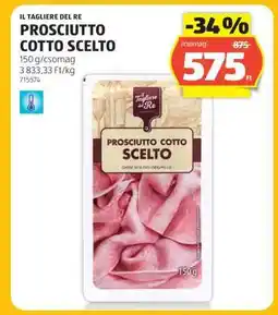 ALDI IL TAGLIERE DEL RE PROSCIUTTO COTTO SCELTO ajánlat