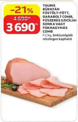 Auchan TAURIS BÜKKFÁN FÜSTÖLT-FŐTT, DARABOLT COMB, FŰSZERES SZICÍLIAI SONKA VAGY FOKHAGYMÁS COMB ajánlat