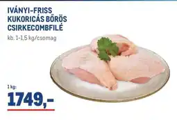 Metro IVÁNYI - FRISS KUKORICÁS BŐRÖS CSIRKECOMBFILÉ ajánlat