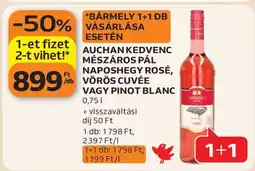 Auchan AUCHAN KEDVENC MÉSZÁROS PÁL NAPOSHEGY ROSÉ, VÖRÖS CUVÉE VAGY PINOT BLANC ajánlat
