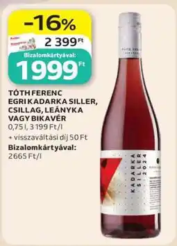 Auchan TÓTH FERENC EGRI KADARKA SILLER, CSILLAG, LEÁNYKA VAGY BIKAVÉR ajánlat