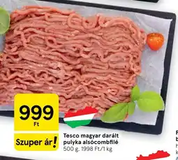 Tesco Tesco magyar darált pulyka alsócombfilé ajánlat