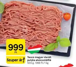 Tesco Tesco magyar darált pulyka alsócombfilé ajánlat