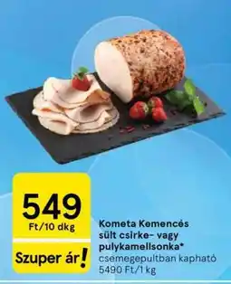Tesco Kometa Kemencés sült csirke- vagy pulykamellsonka ajánlat