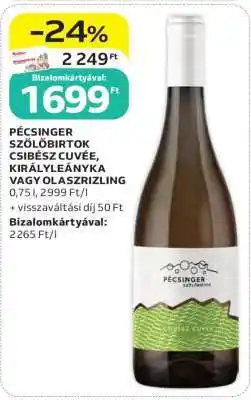 Auchan PÉCSINGER SZŐLŐBIRTOK CSIBÉSZ CUVÉE, KIRÁLYLEÁNYKA VAGY OLASZRIZLING ajánlat