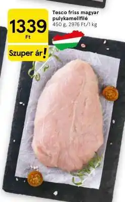 Tesco Tesco friss magyar pulykamellfilé ajánlat
