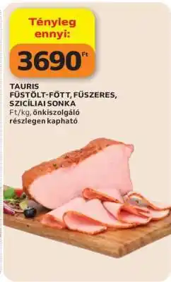 Auchan Tauris Füstölt-Főtt, Fűszeres Szicíliai Sonka ajánlat