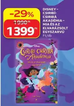 Auchan DISNEY – CSIRIBI-CSIRIBÁ AKADÉMIA – MIA ÉS AZ ELVARÁZSOLT EGYSZARVÚ ajánlat