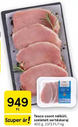 Tesco Tesco csont nélküli szeletelt sertés karaj ajánlat